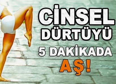CİNSEL DÜRTÜYÜ 5 DAKİKADA AŞ
